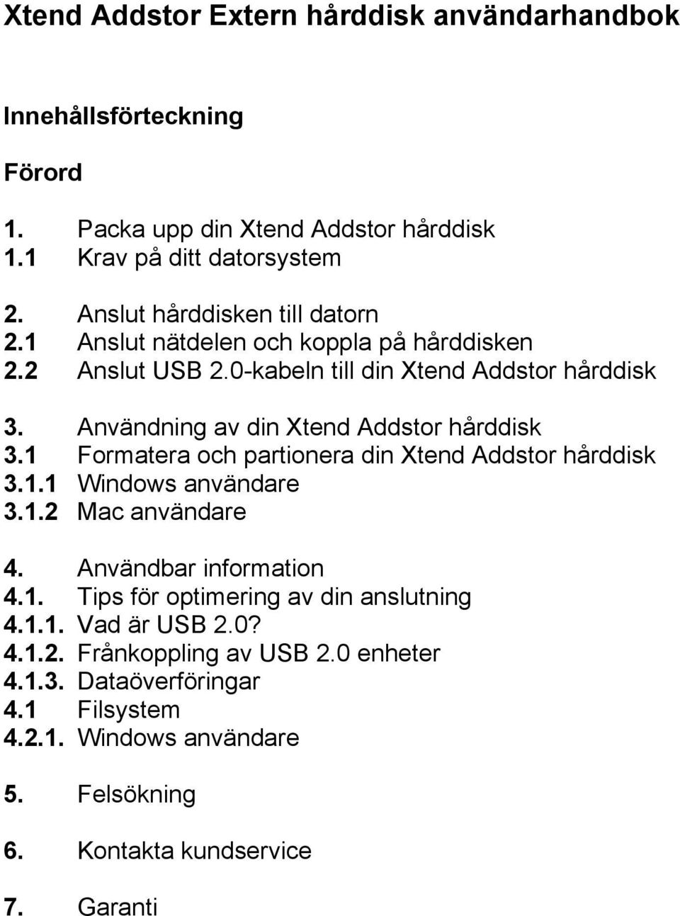 Användning av din Xtend Addstor hårddisk 3.1 Formatera och partionera din Xtend Addstor hårddisk 3.1.1 Windows användare 3.1.2 Mac användare 4.