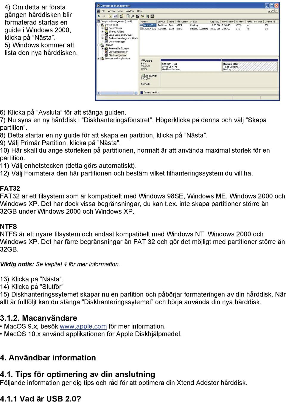 9) Välj Primär Partition, klicka på Nästa. 10) Här skall du ange storleken på partitionen, normalt är att använda maximal storlek för en partition. 11) Välj enhetstecken (detta görs automatiskt).