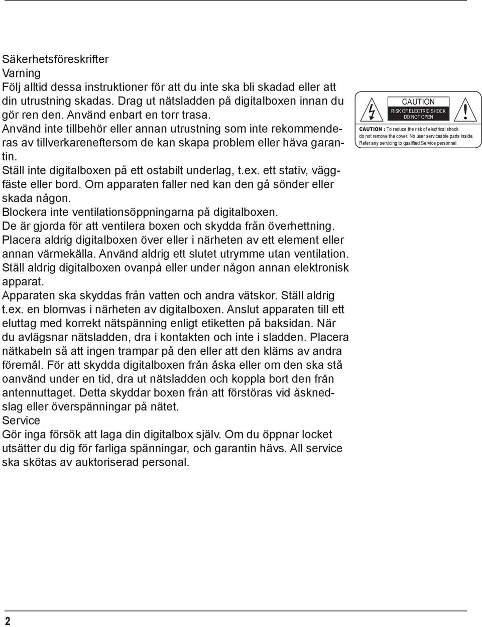 Ställ inte digitalboxen på ett ostabilt underlag, t.ex. ett stativ, väggfäste eller bord. Om apparaten faller ned kan den gå sönder eller skada någon.