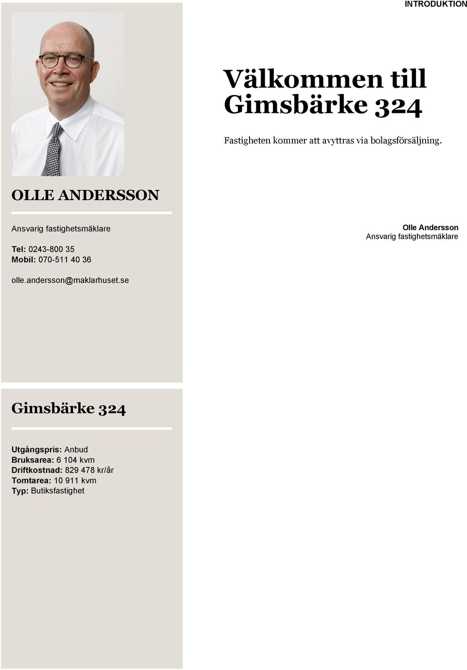 OLLE ANDERSSON Ansvarig fastighetsmäklare Tel: 0243-800 35 Mobil: 070-511 40 36 Olle