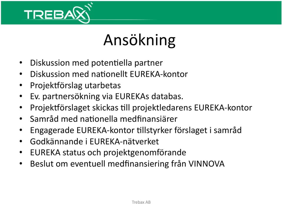 Projekjörslaget skickas Bll projektledarens EUREKA- kontor Samråd med nabonella medfinansiärer