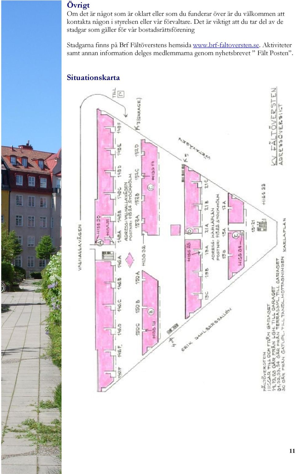 Det är viktigt att du tar del av de stadgar som gäller för vår bostadsrättsförening Stadgarna