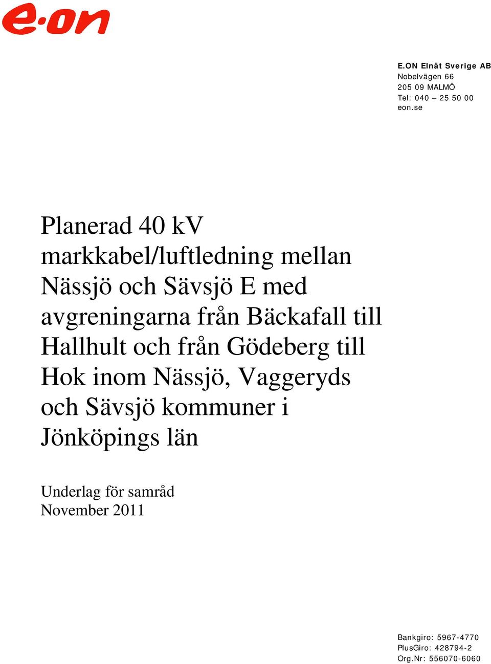 Bäckafall till Hallhult och från Gödeberg till Hok inom Nässjö, Vaggeryds och Sävsjö