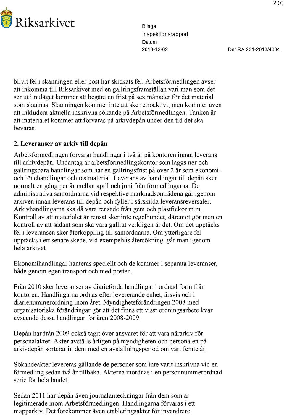 Skanningen kommer inte att ske retroaktivt, men kommer även att inkludera aktuella inskrivna sökande på Arbetsförmedlingen.