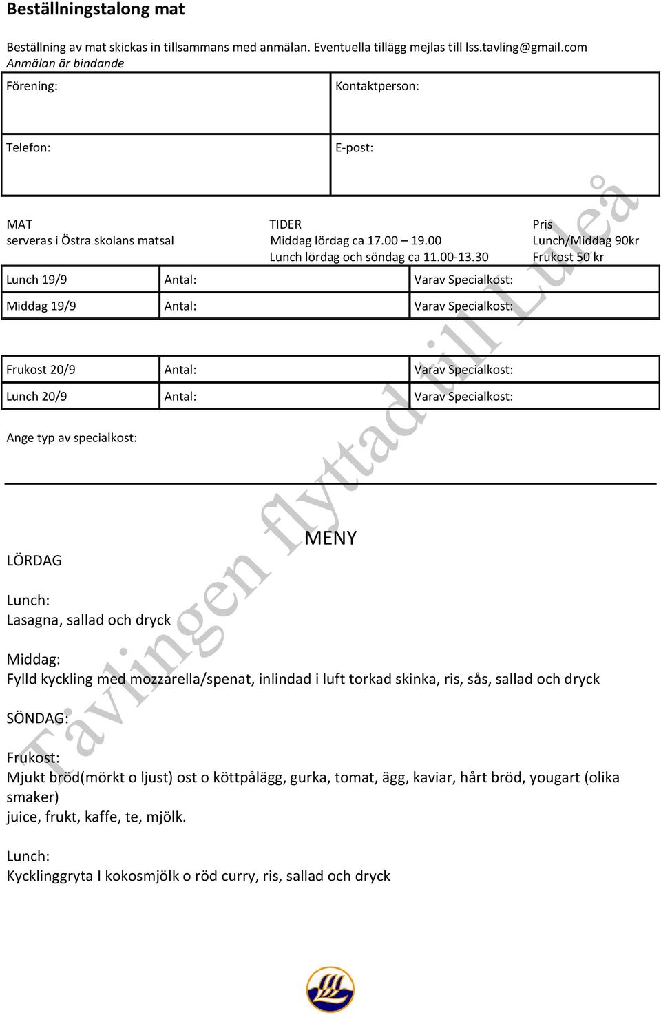 30 Frukost 50 kr Lunch 19/9 Antal: Varav Specialkost: Middag 19/9 Antal: Varav Specialkost: Frukost 20/9 Antal: Varav Specialkost: Lunch 20/9 Antal: Varav Specialkost: Ange typ av specialkost: LÖRDAG