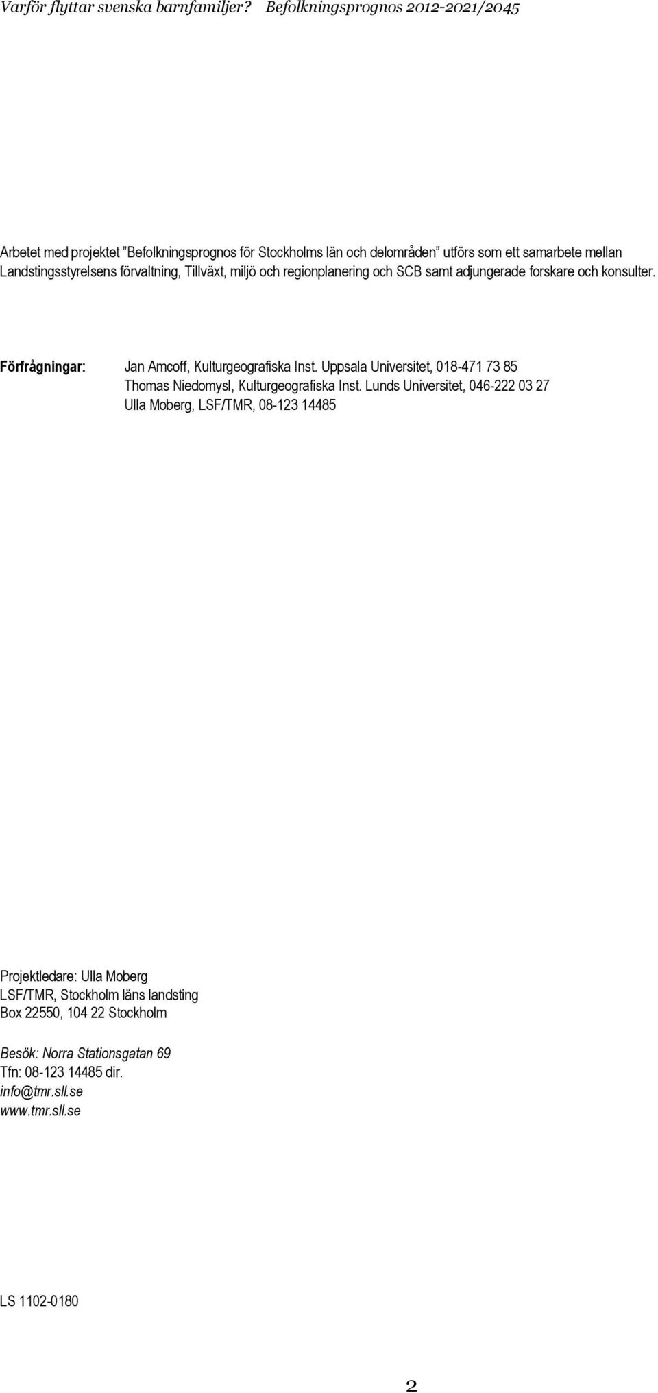 Uppsala Universitet, 018-471 73 85 Thomas Niedomysl, Kulturgeografiska Inst.