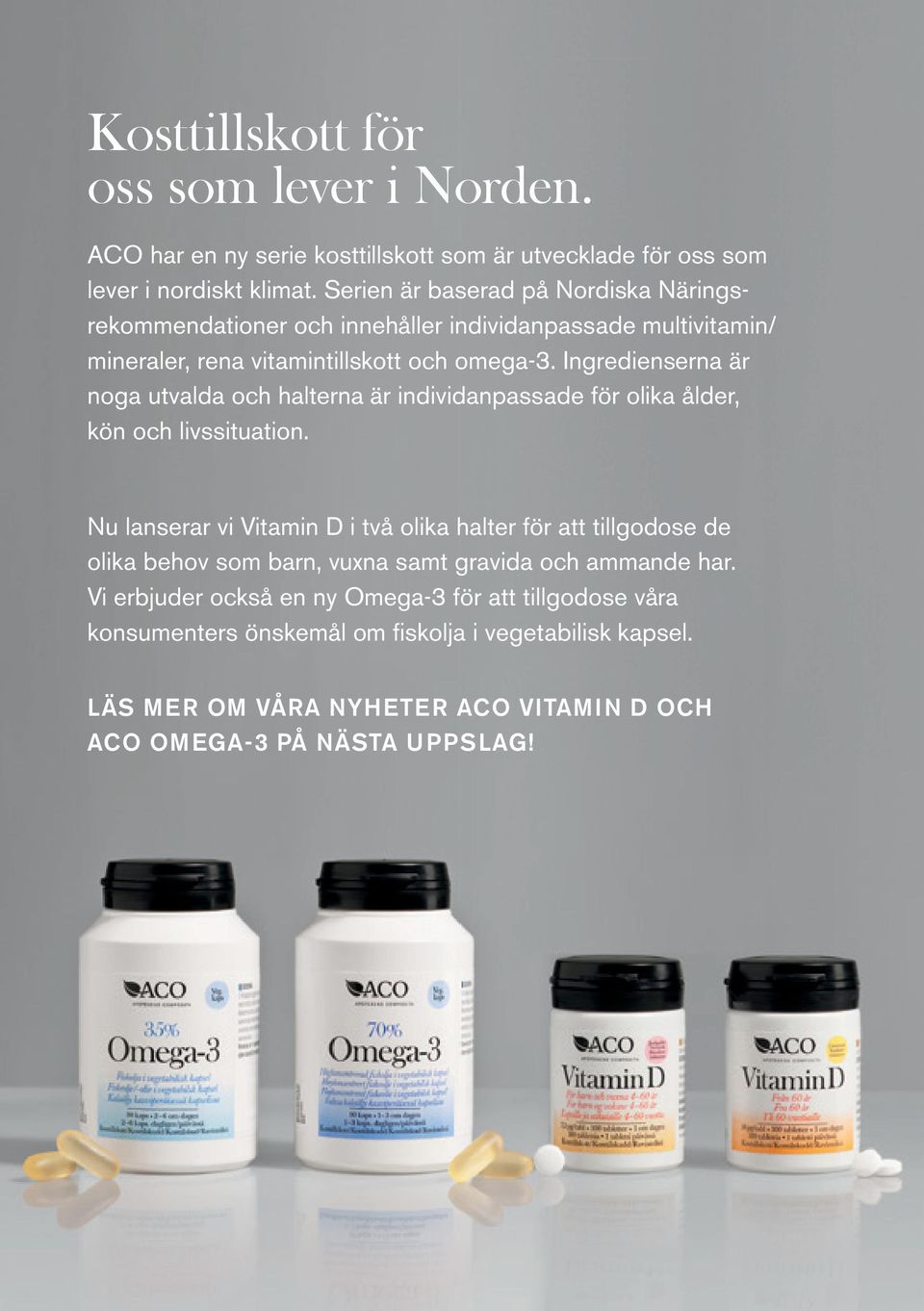 ingredienserna är noga utvalda och halterna är individanpassade för olika ålder, kön och livssituation.