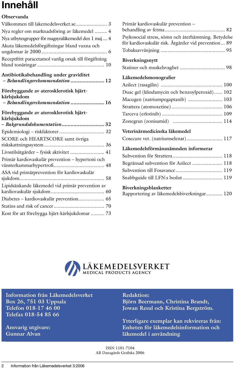 .. 10 Antibiotikabehandling under graviditet Behandlingsrekommendation... 12 Förebyggande av aterosklerotisk hjärtkärlsjukdom Behandlingsrekommendation.