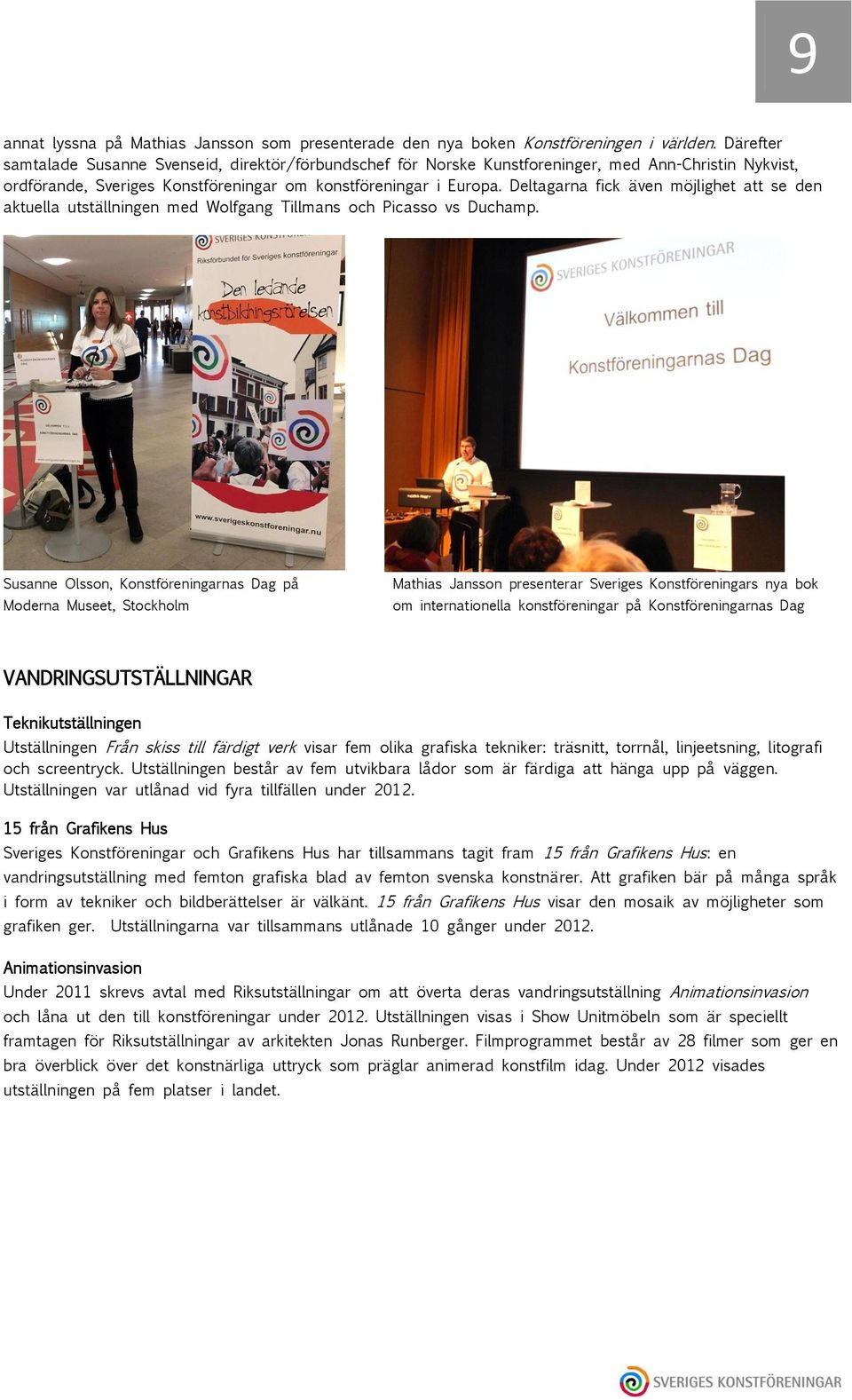 Deltagarna fick även möjlighet att se den aktuella utställningen med Wolfgang Tillmans och Picasso vs Duchamp.