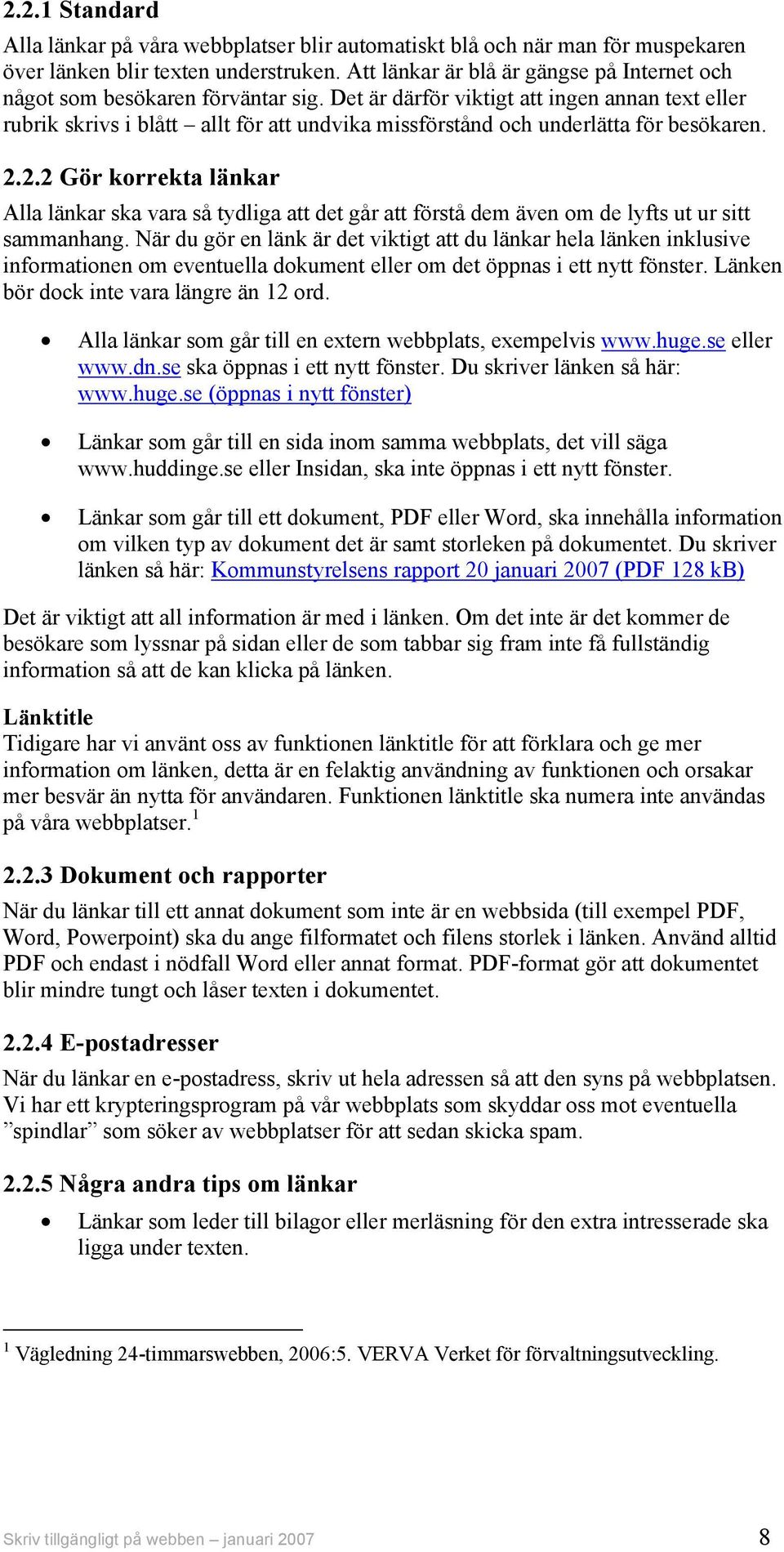 Det är därför viktigt att ingen annan text eller rubrik skrivs i blått allt för att undvika missförstånd och underlätta för besökaren. 2.