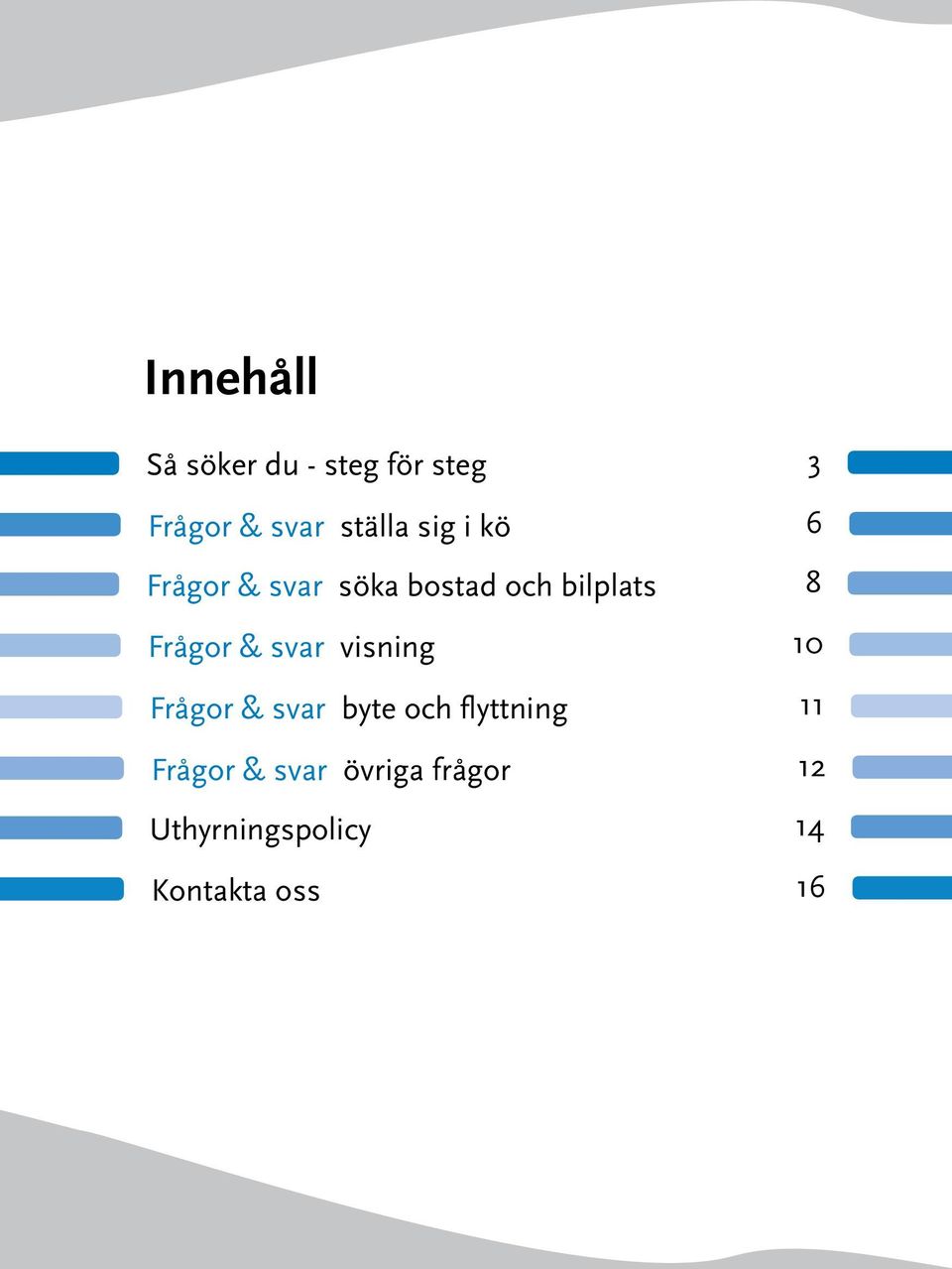 svar visning 10 Frågor & svar byte och flyttning 11 Frågor &
