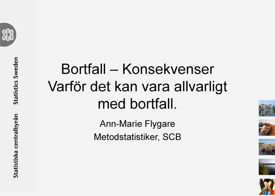 allvarligt med bortfall.