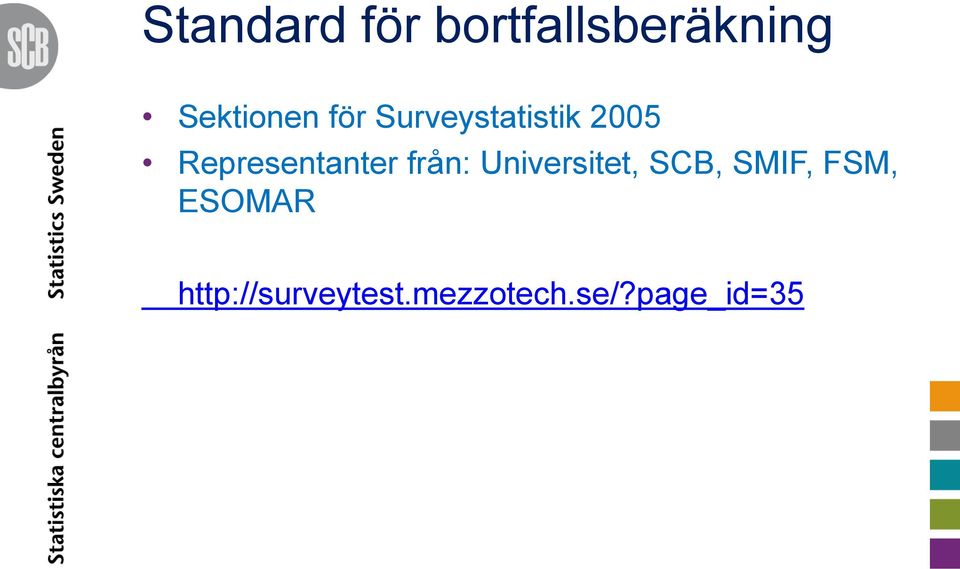 från: Universitet, SCB, SMIF, FSM, ESOMAR