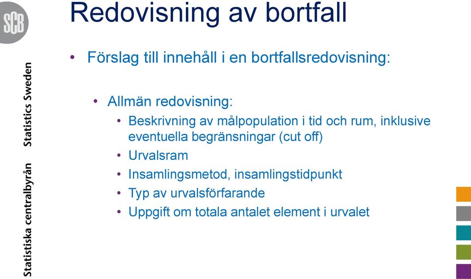 eventuella begränsningar (cut off) Urvalsram Insamlingsmetod,