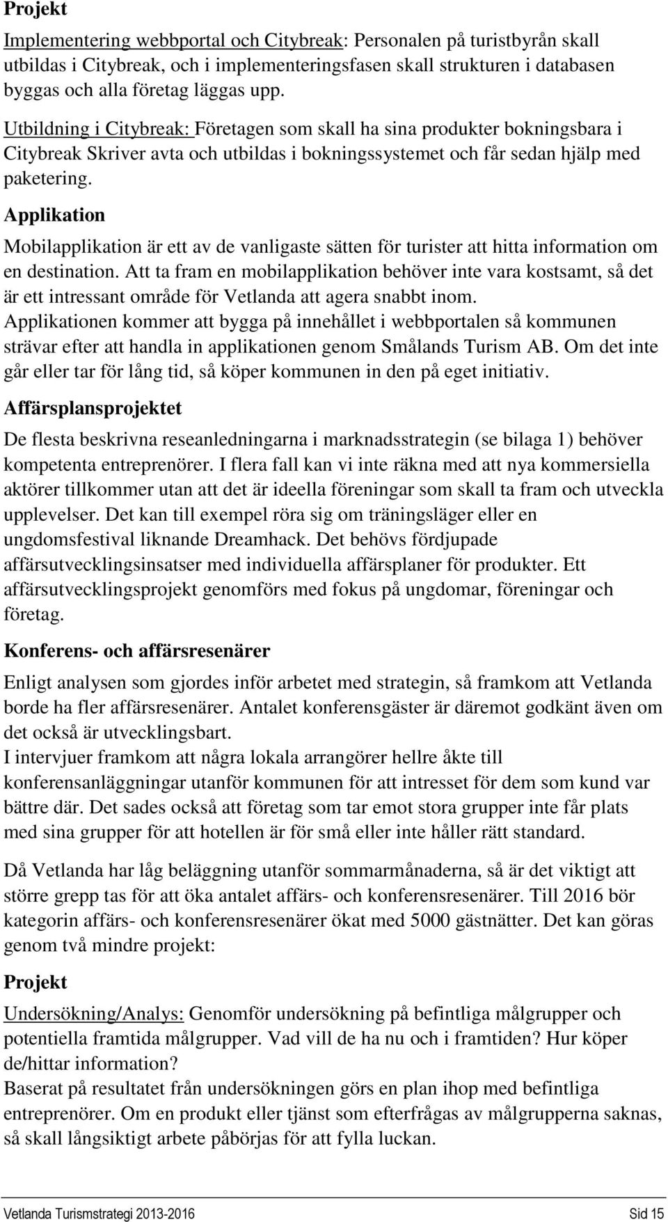 Applikation Mobilapplikation är ett av de vanligaste sätten för turister att hitta information om en destination.