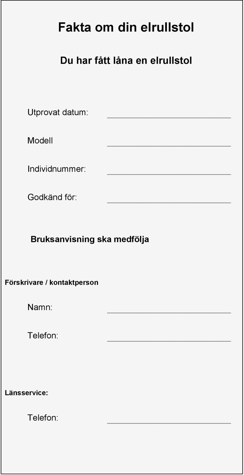 Godkänd för: Bruksanvisning ska medfölja
