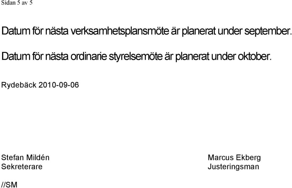 Datum för nästa ordinarie styrelsemöte är planerat