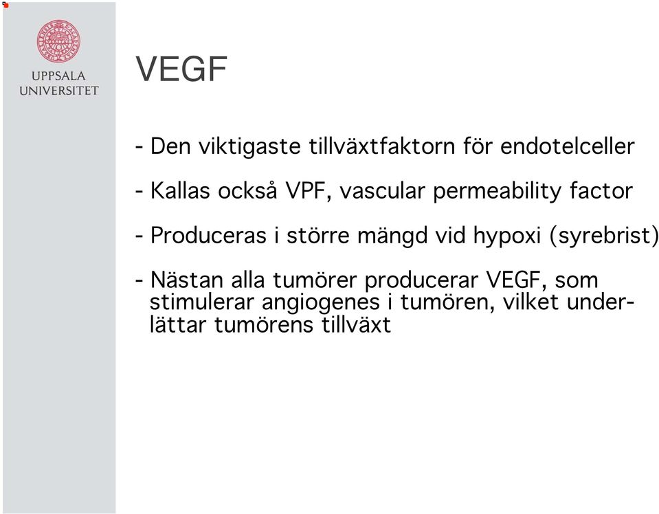 - Produceras i större mängd vid hypoxi (syrebrist)!