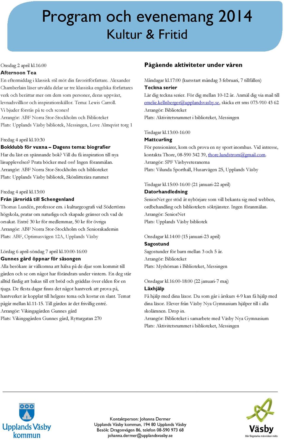 Vi bjuder förstås på te och scones! Arrangör: ABF Norra Stor-Stockholm och Biblioteket Plats: Upplands Väsby bibliotek, Messingen, Love Almqvist torg 1 Fredag 4 april kl.