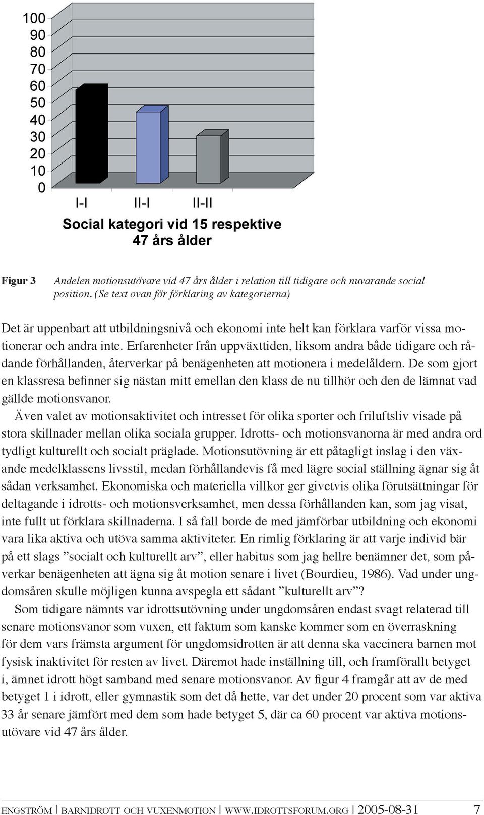 Erfarenheter från uppväxttiden, liksom andra både tidigare och rådande förhållanden, återverkar på benägenheten att motionera i medelåldern.