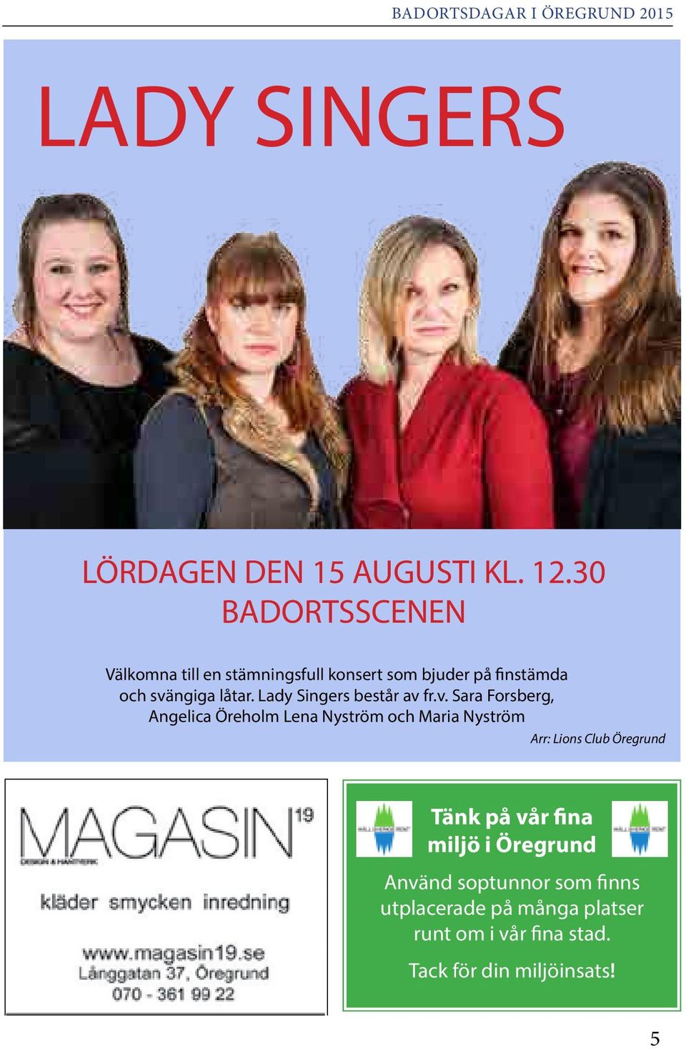 Lady Singers består av 