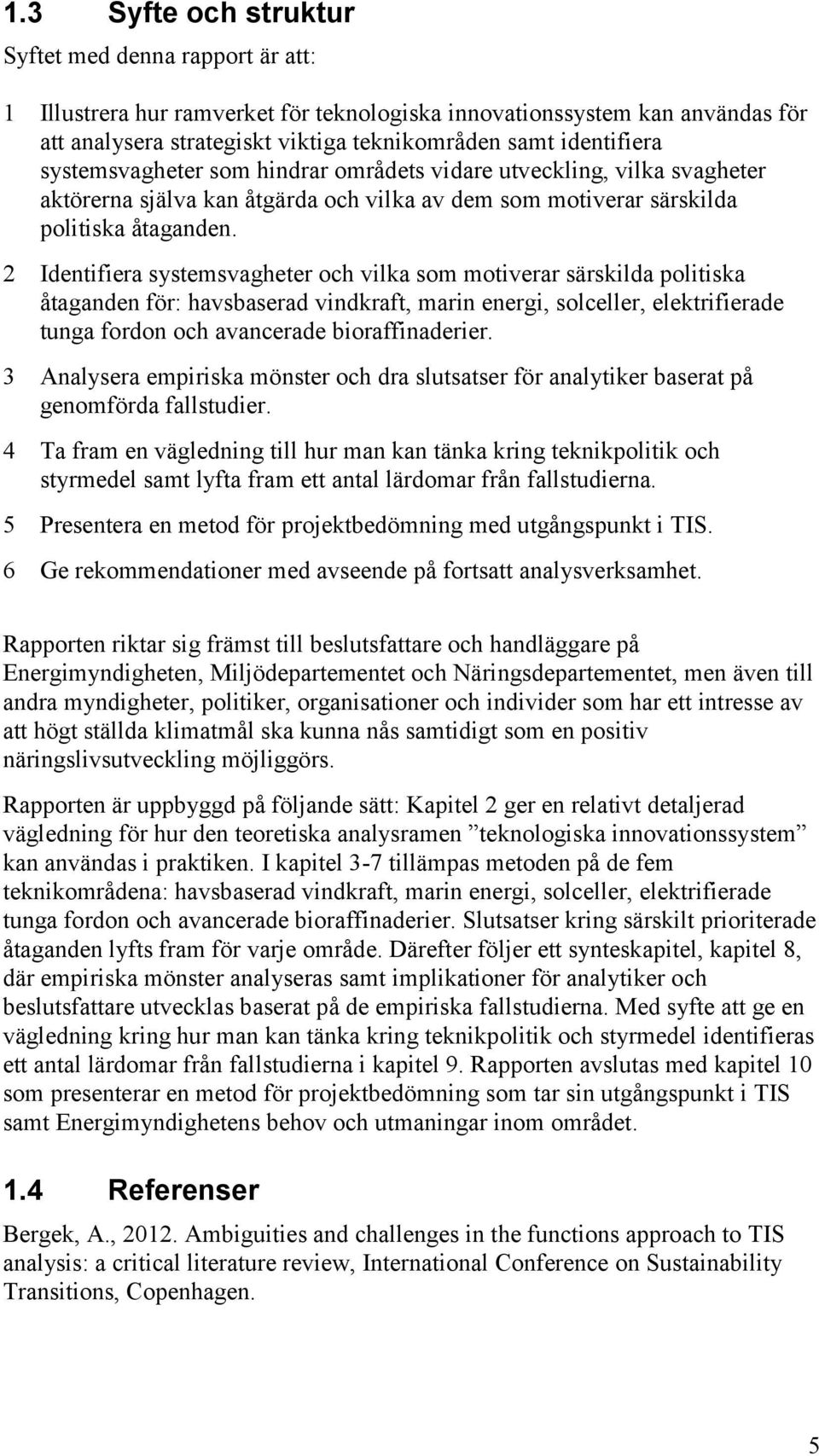 2 Identifiera systemsvagheter och vilka som motiverar särskilda politiska åtaganden för: havsbaserad vindkraft, marin energi, solceller, elektrifierade tunga fordon och avancerade bioraffinaderier.