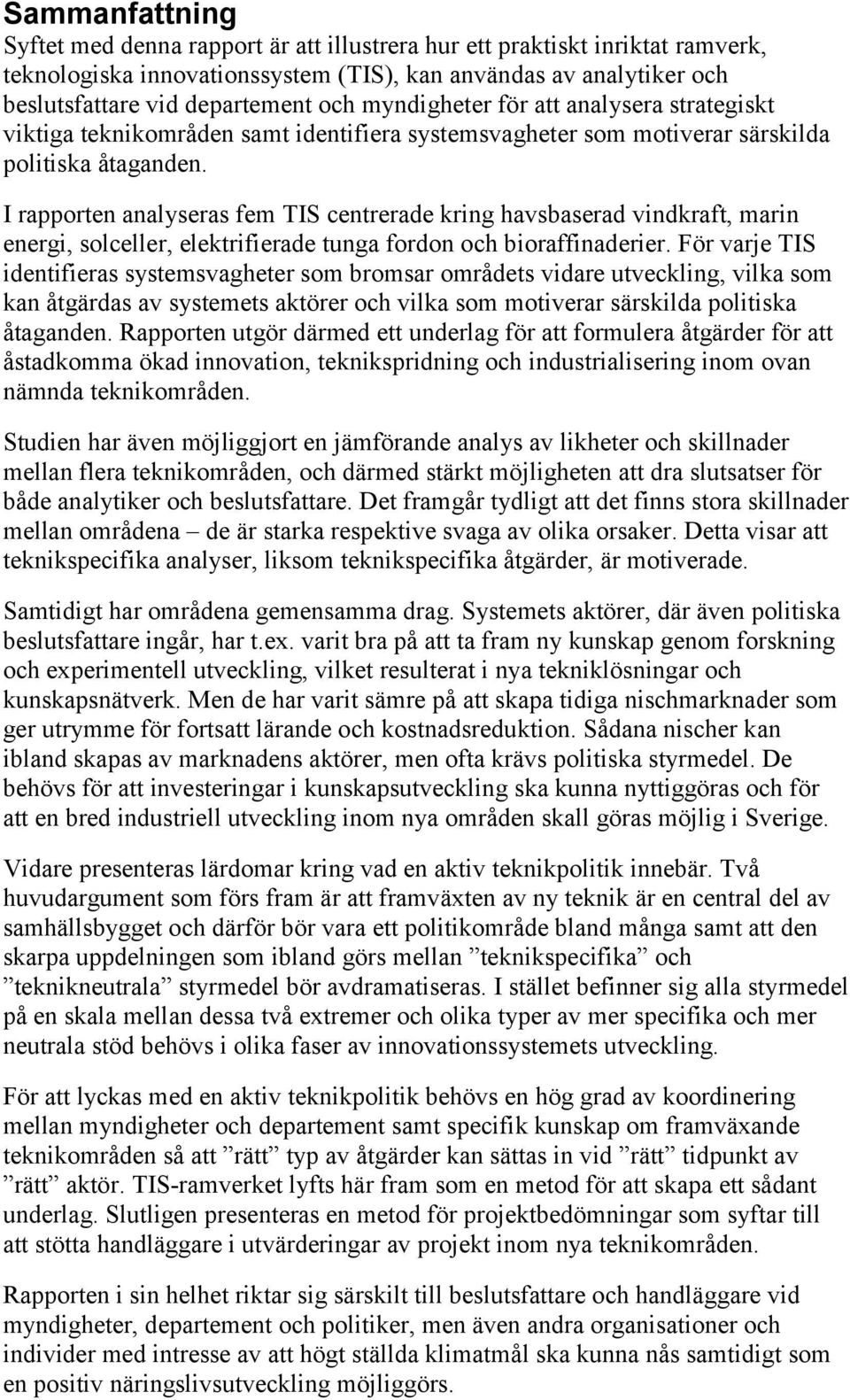 I rapporten analyseras fem TIS centrerade kring havsbaserad vindkraft, marin energi, solceller, elektrifierade tunga fordon och bioraffinaderier.