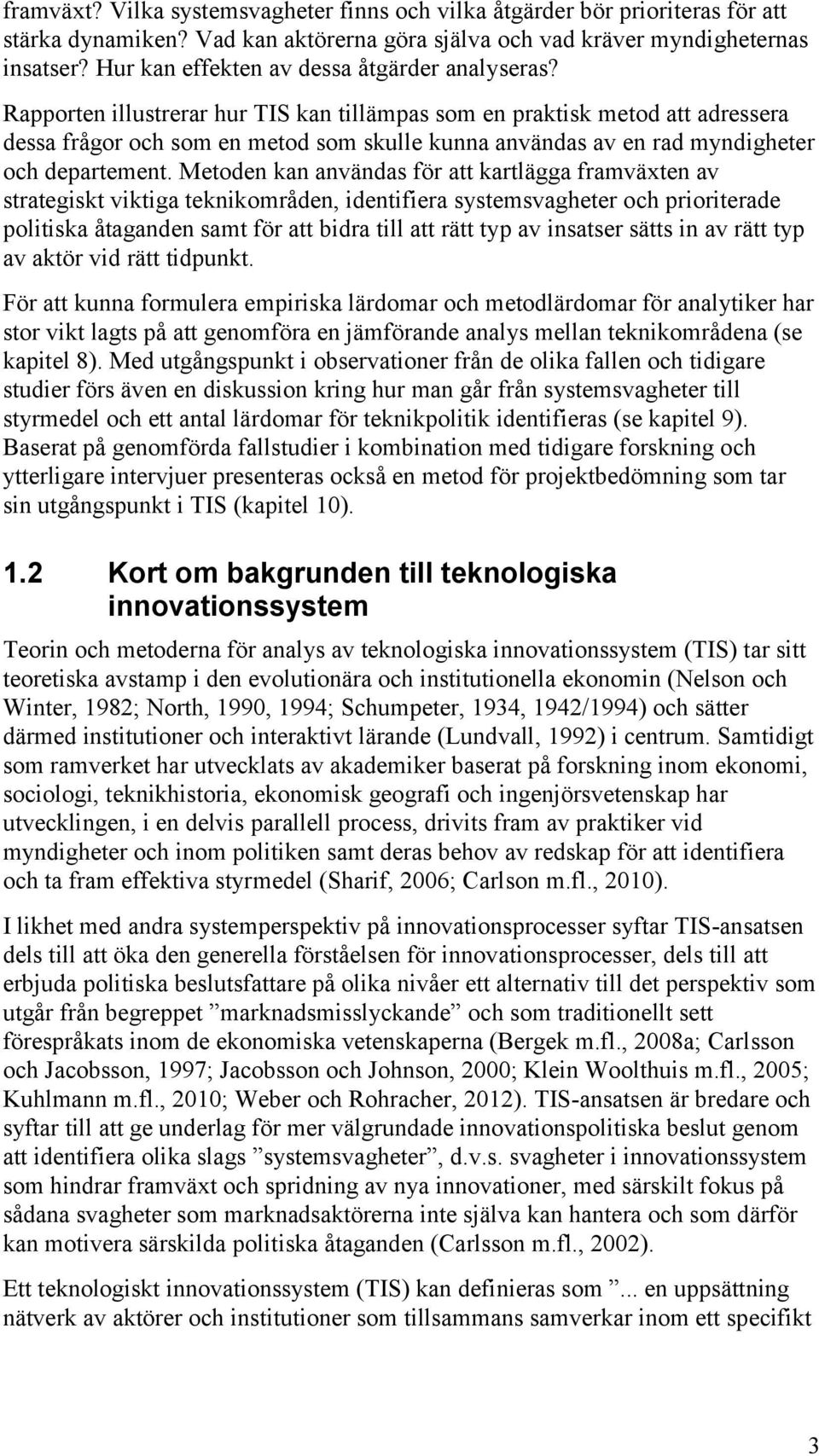 Rapporten illustrerar hur TIS kan tillämpas som en praktisk metod att adressera dessa frågor och som en metod som skulle kunna användas av en rad myndigheter och departement.