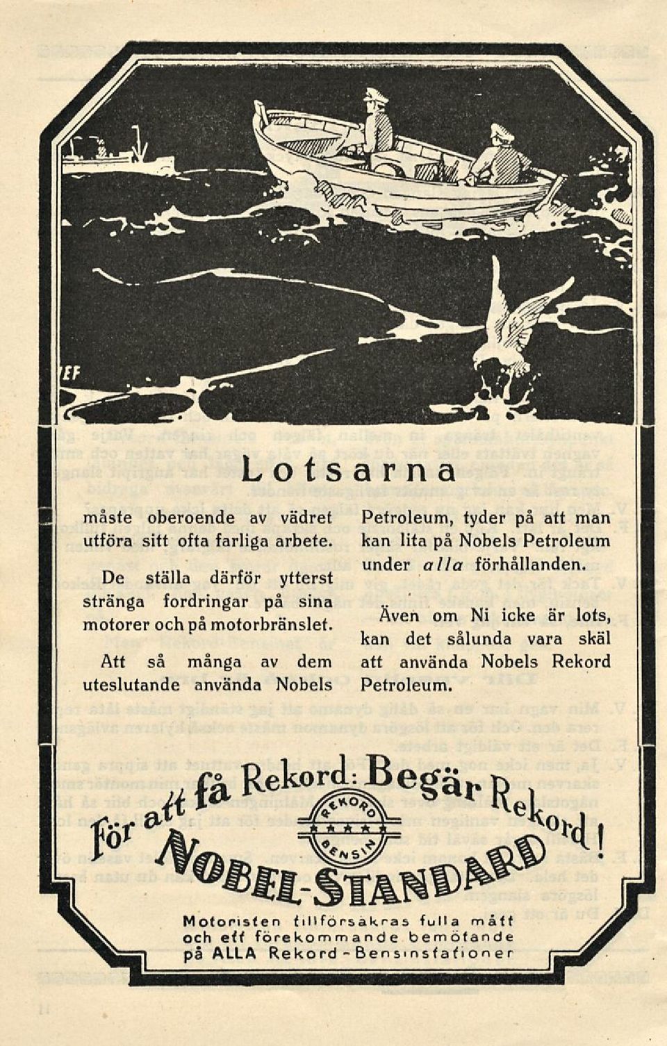 De ställa därför ytterst stränga fordringar på sina motorer och på motorbränslet.