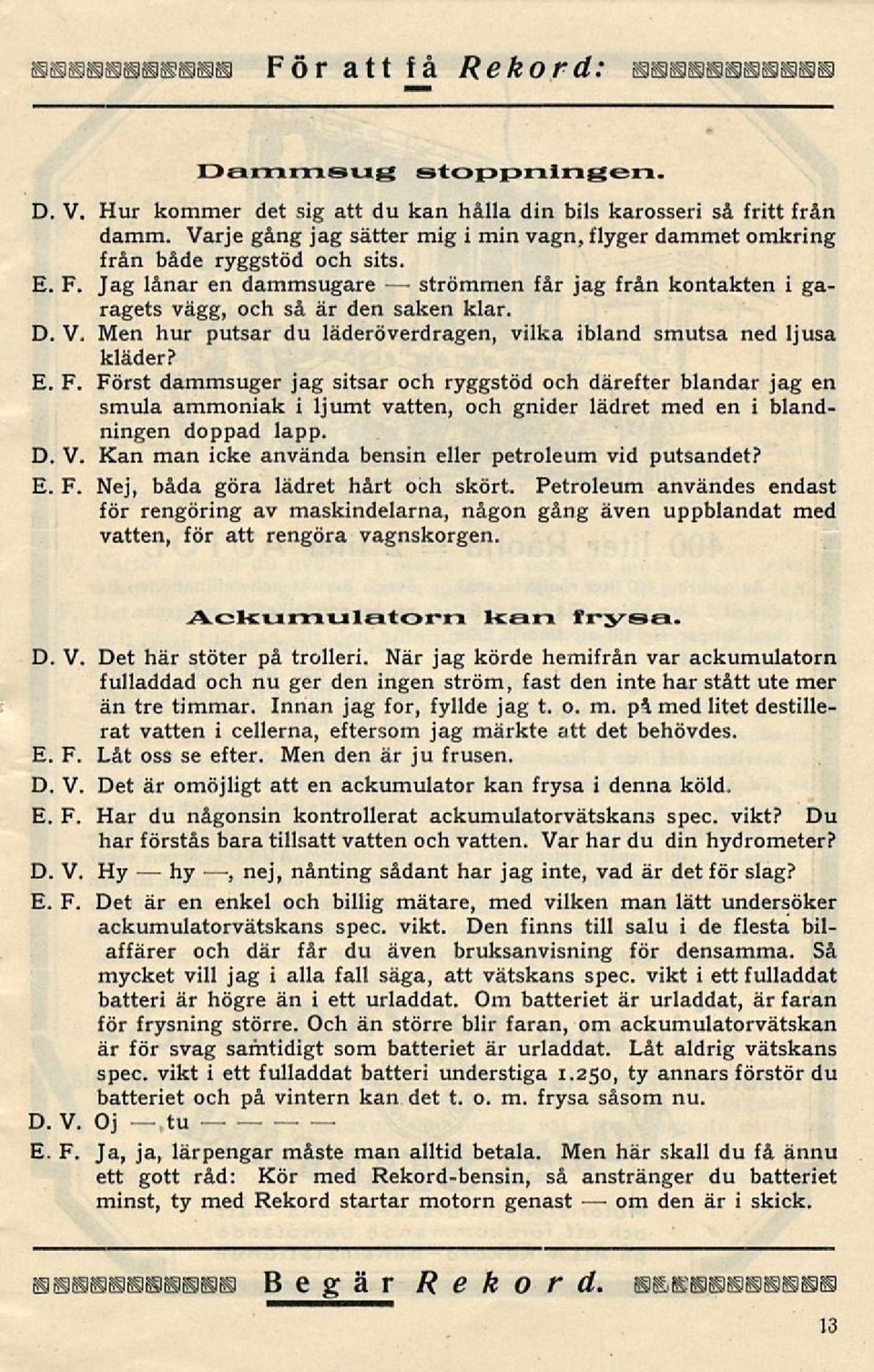 Men hur putsar du läderöverdragen, vilka ibland smutsa ned ljusa kläder?