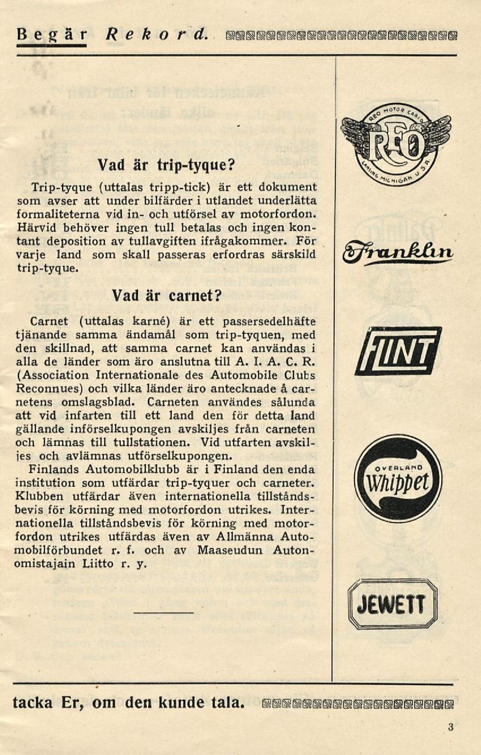 Carnet (uttalas karné) är ett passersedelhäfte tjänande samma ändamål som trip-tyquen, med den skillnad, att samma carnet kan användas i alla de länder som äro anslutna till A. I. A. C R.