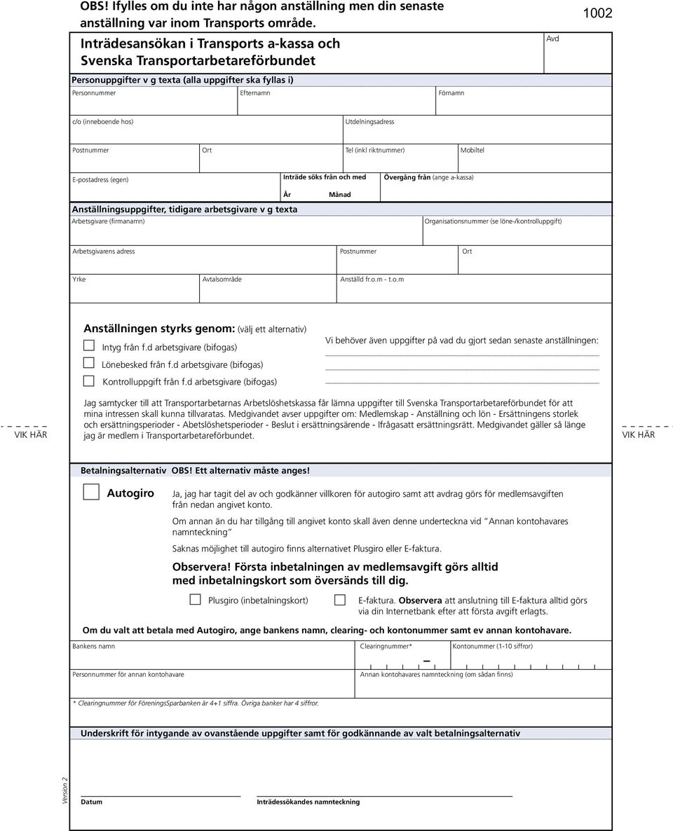 Utdelningsadress Postnummer Ort Tel (inkl riktnummer) Mobiltel E-postadress (egen) Inträde söks från och med Övergång från (ange a-kassa) Anställningsuppgifter, tidigare arbetsgivare v g texta