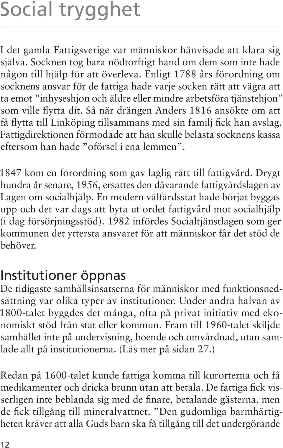 Så när drängen Anders 1816 ansökte om att få flytta till Linköping tillsammans med sin familj fick han avslag.