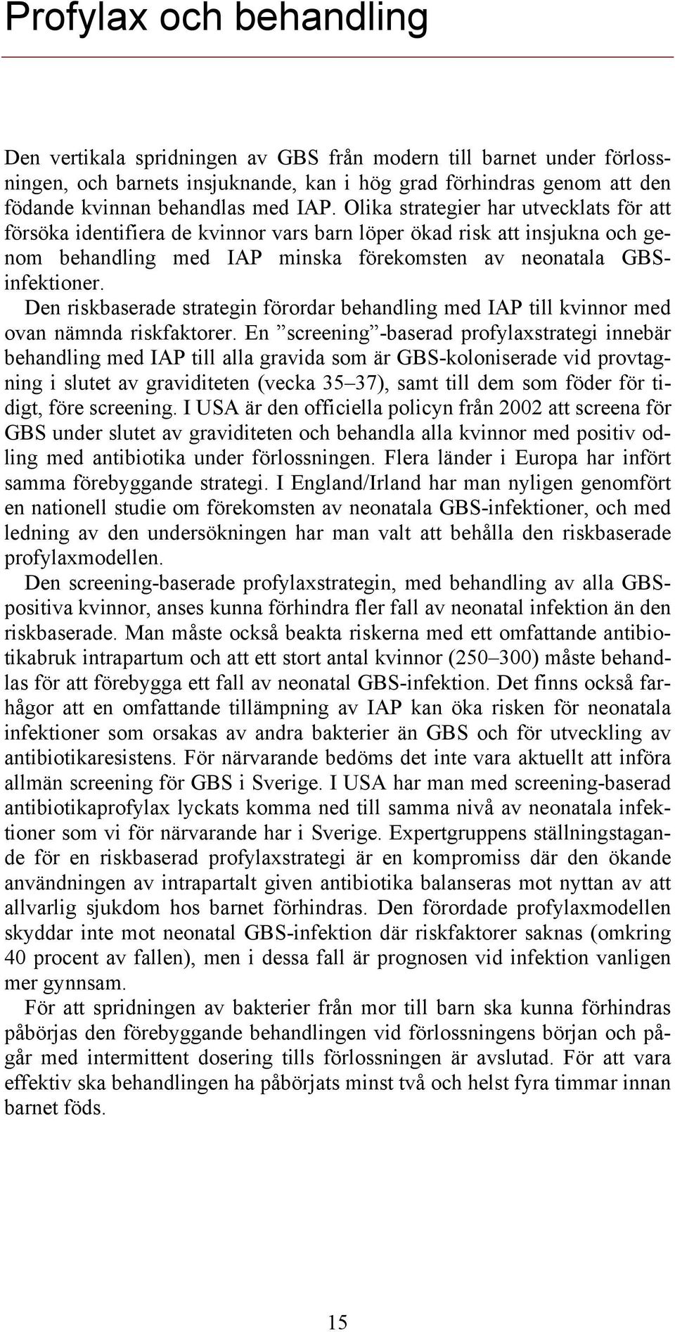 Den riskbaserade strategin förordar behandling med IAP till kvinnor med ovan nämnda riskfaktorer.