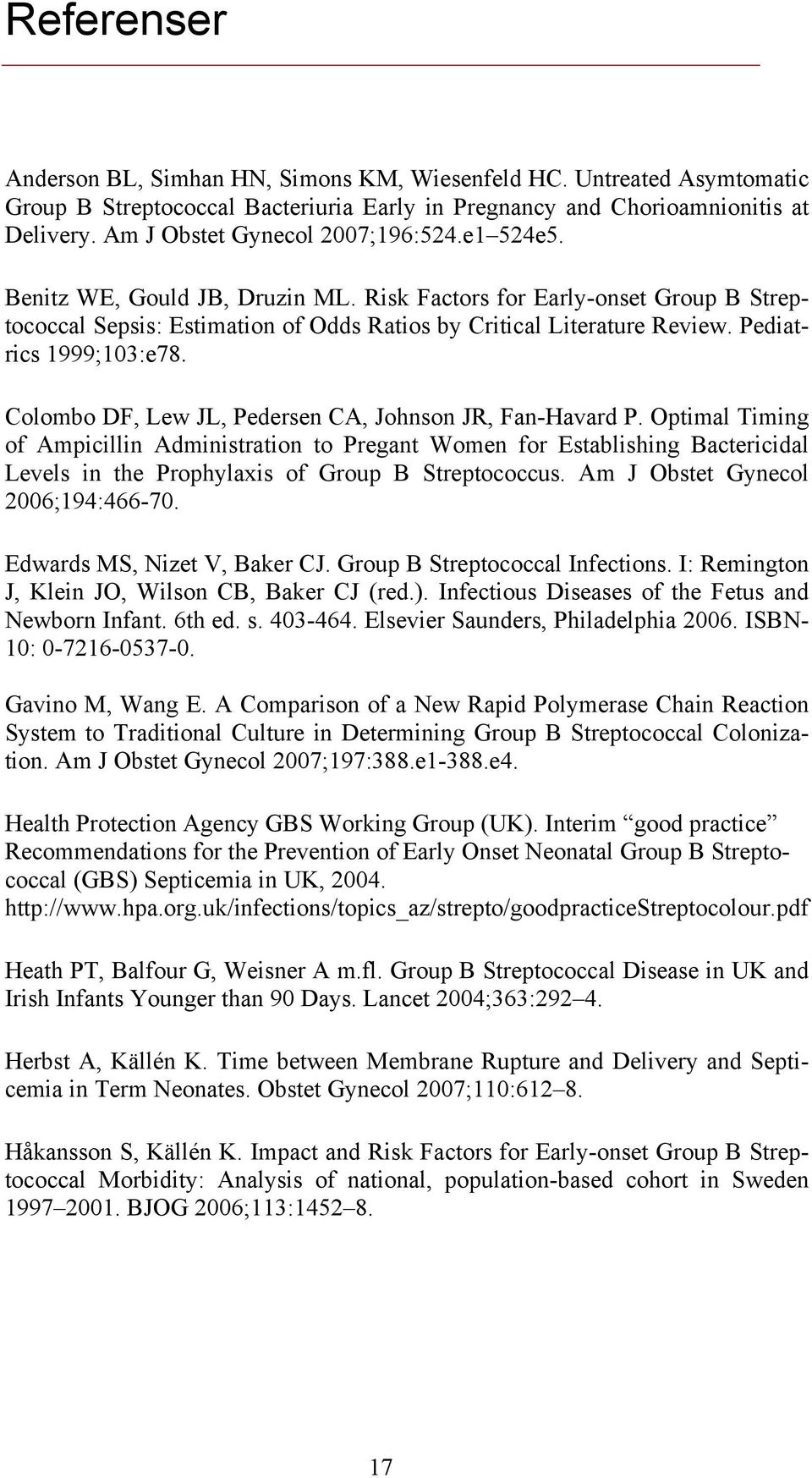 Pediatrics 1999;103:e78. Colombo DF, Lew JL, Pedersen CA, Johnson JR, Fan-Havard P.
