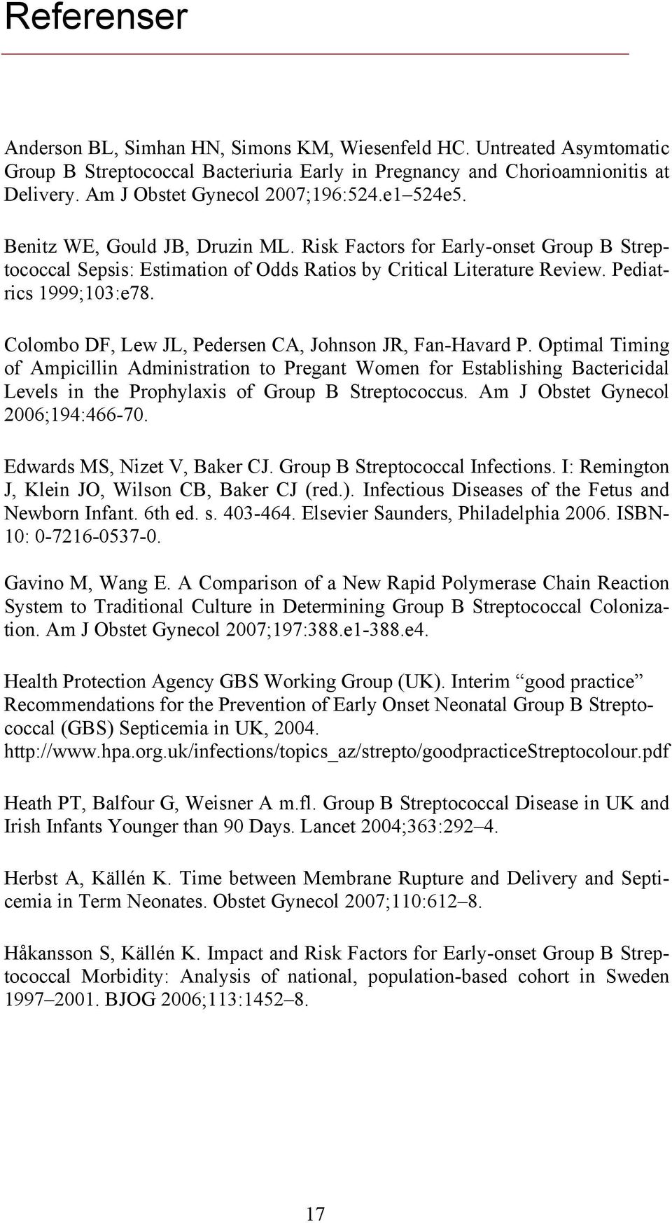 Pediatrics 1999;103:e78. Colombo DF, Lew JL, Pedersen CA, Johnson JR, Fan-Havard P.