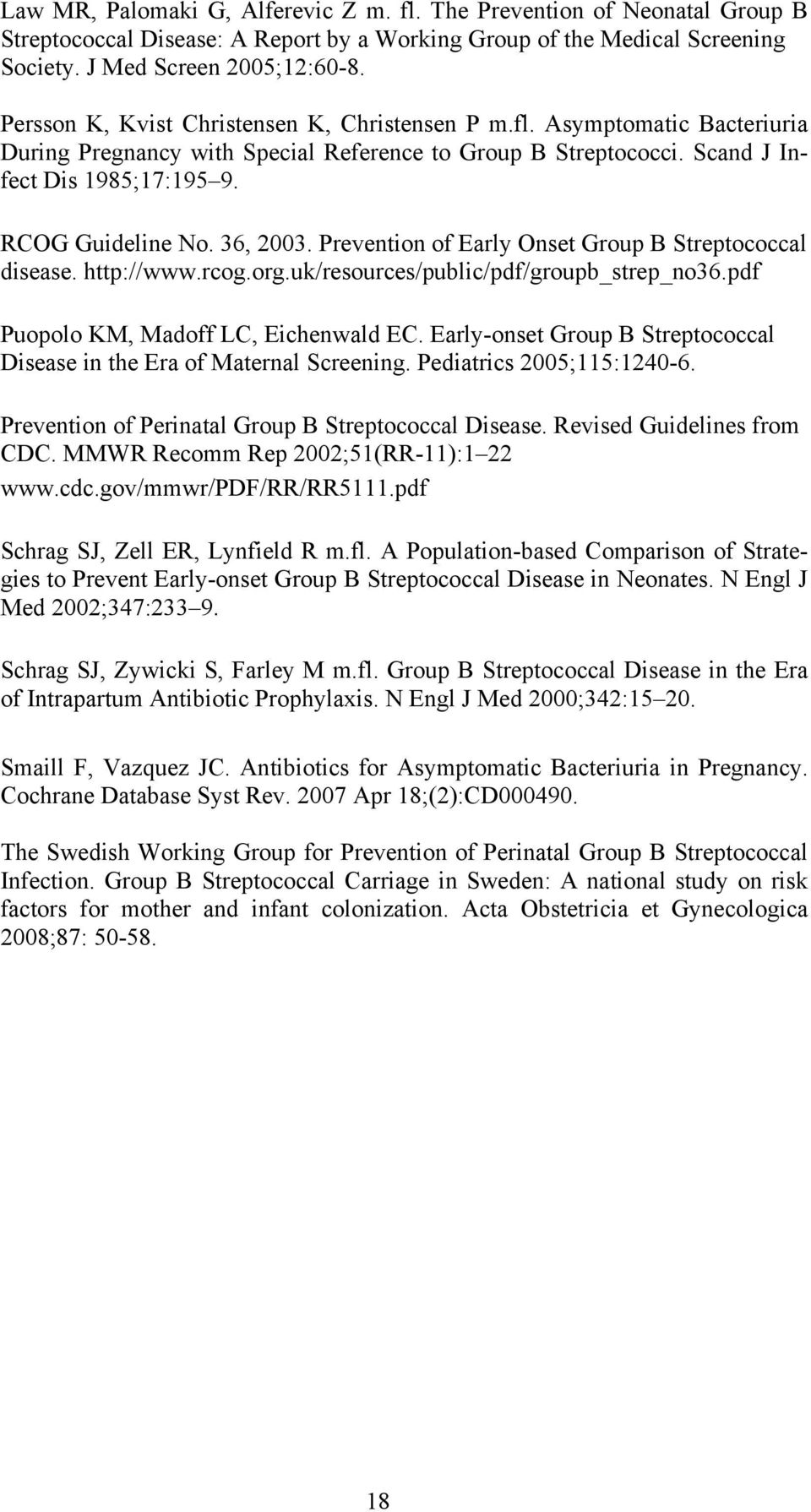 36, 2003. Prevention of Early Onset Group B Streptococcal disease. http://www.rcog.org.uk/resources/public/pdf/groupb_strep_no36.pdf Puopolo KM, Madoff LC, Eichenwald EC.