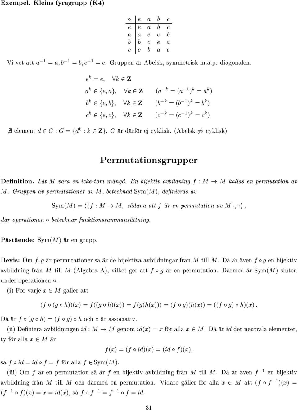 (Abelsk 6) cyklisk) Permutationsgrupper Denition. Låt M vara en icke-tom mängd. En bijektiv avbildning f : M! M kallas en permutation av M.