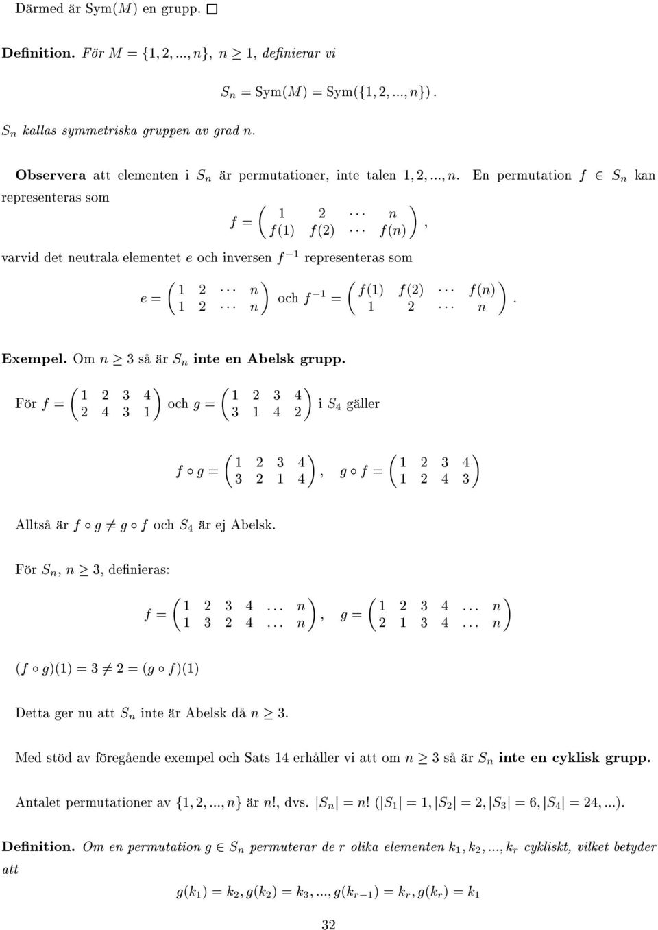 En permutation f S n kan representeras som f = n f() f () f(n) varvid det neutrala elementet e och inversen f, representeras som e = n n och f, = f() f () f(n) n ; : Exempel.