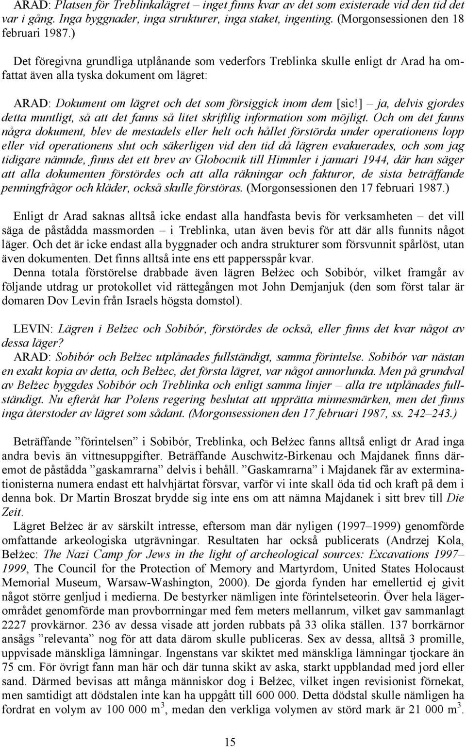 ] ja, delvis gjordes detta muntligt, så att det fanns så litet skriftlig information som möjligt.