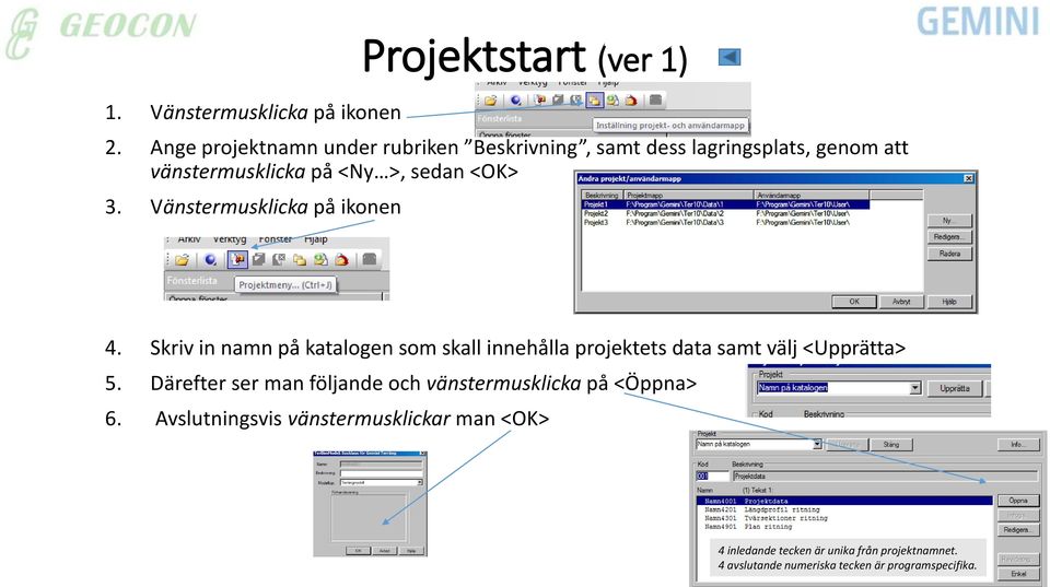 Vänstermusklicka på ikonen Projektstart (ver 1) 4.