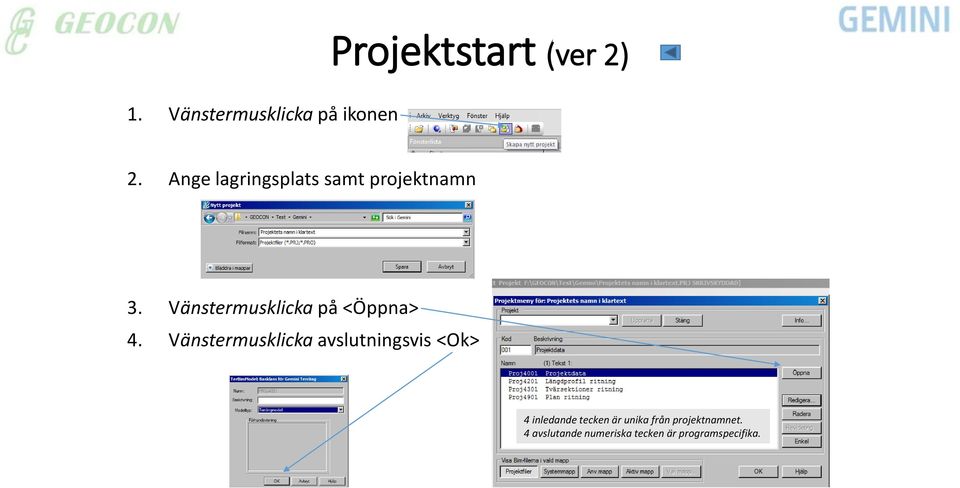 Vänstermusklicka på <Öppna> 4.