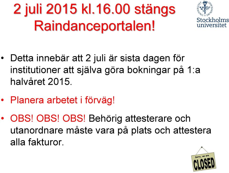 göra bokningar på 1:a halvåret 2015. Planera arbetet i förväg! OBS!