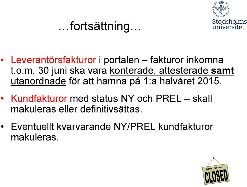 30 juni ska vara konterade, attesterade samt utanordnade för att hamna