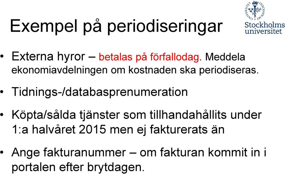 Tidnings-/databasprenumeration Köpta/sålda tjänster som tillhandahållits