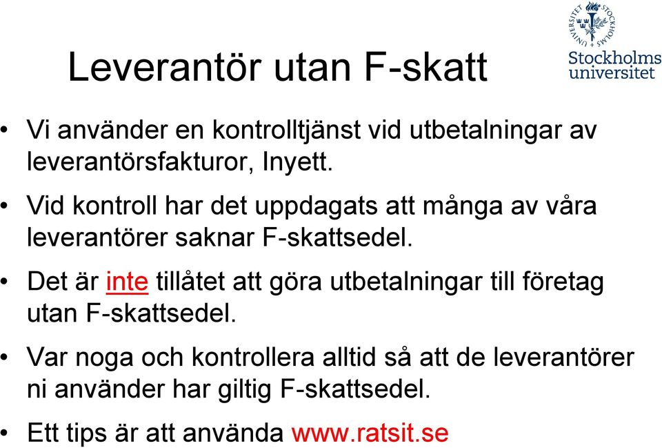 Det är inte tillåtet att göra utbetalningar till företag utan F-skattsedel.