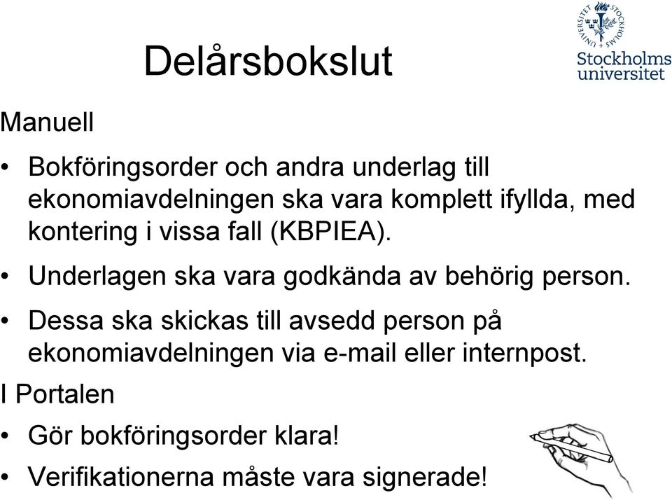 Underlagen ska vara godkända av behörig person.