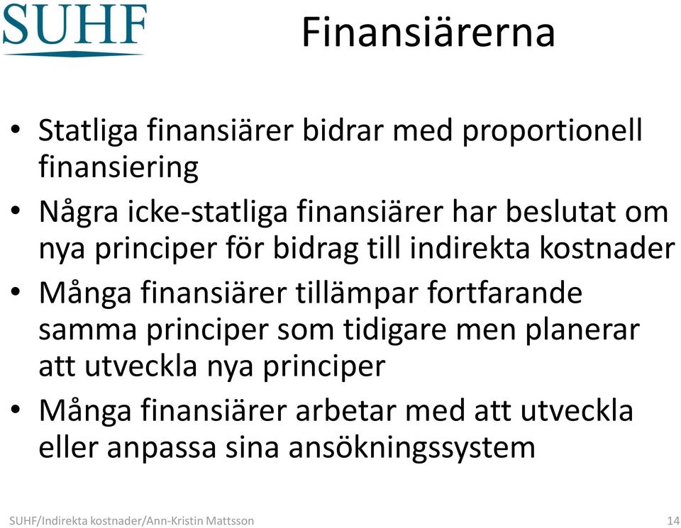 tillämpar fortfarande samma principer som tidigare men planerar att utveckla nya principer Många