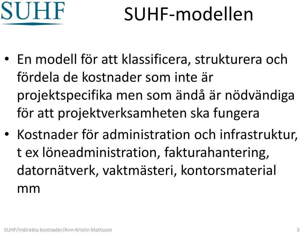 fungera Kostnader för administration och infrastruktur, t ex löneadministration,