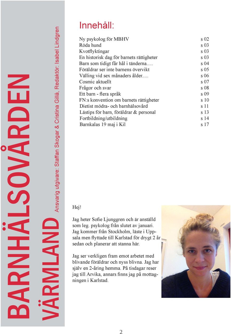 .. s 04 Föräldrar ser inte barnens övervikt s 05 Välling vid sex månaders ålder.